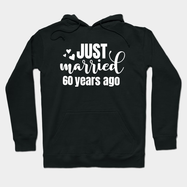 60th Wedding Anniversary, Just Married 60 Years Ago Hoodie by ArchmalDesign